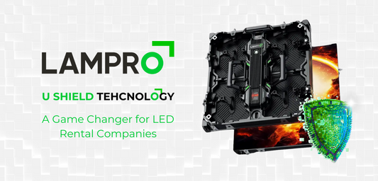 Lampro U Shield Technology: A Game-Changer for LED Rental Companies